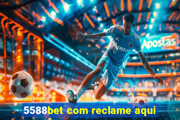 5588bet com reclame aqui